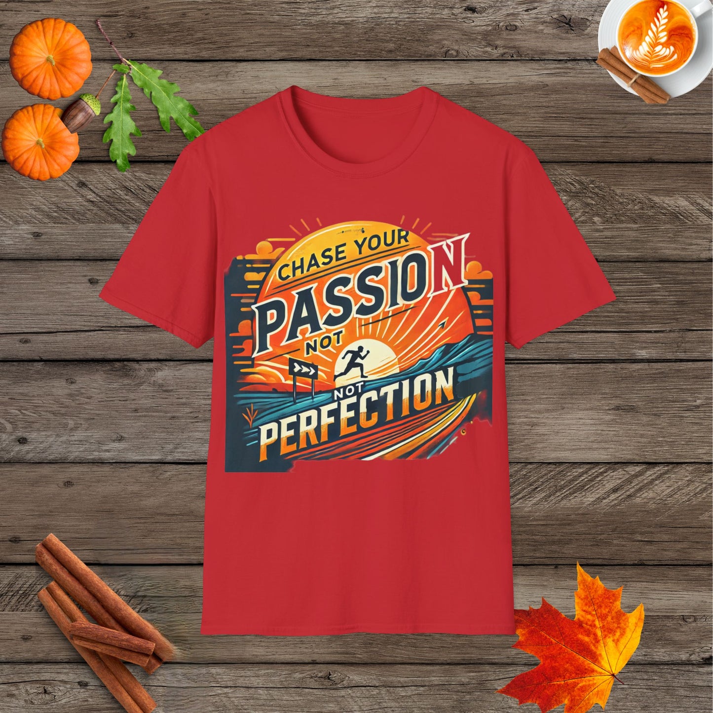 Chase your passion not perfection