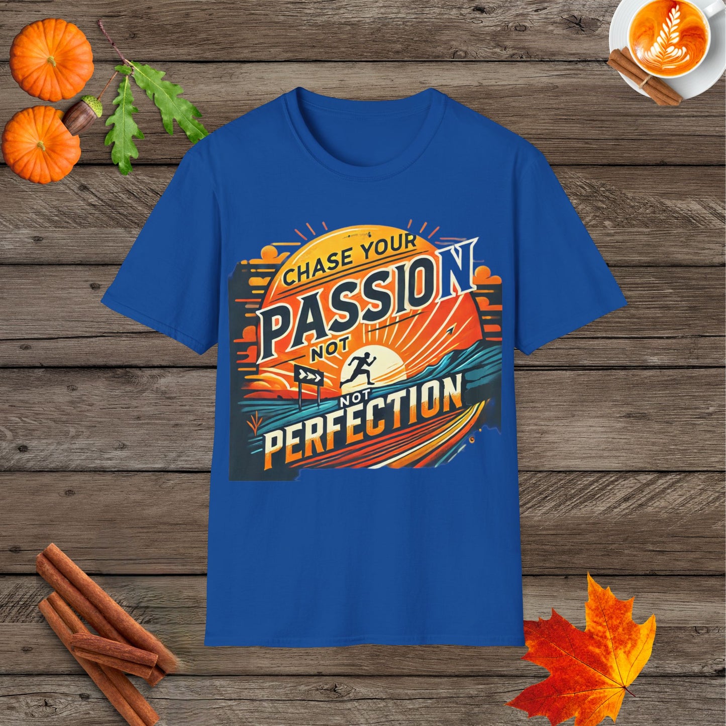 Chase your passion not perfection